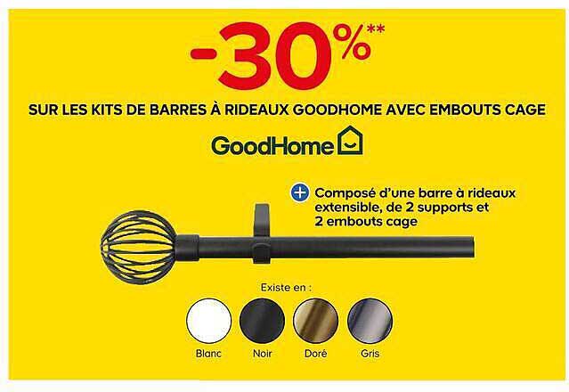 -30%** SUR LES KITS DE BARRES À RIDEAUX GOODHOME AVEC EMBOUTS CAGE