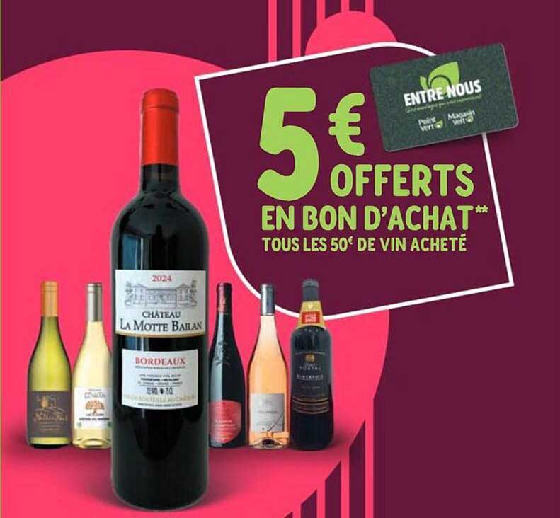 5 € OFFERTS EN BON D’ACHAT** TOUS LES 50€ DE VIN ACHETÉ