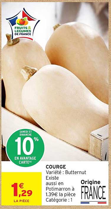 COURGE Variété : Butternut Existe aussi en Potimarron à 1.39€ la pièce Catégorie : 1