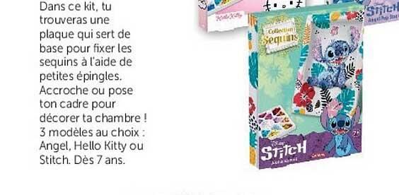 Dans ce kit, tu trouveras une plaque qui sert de base pour fixer les sequins à l'aide de petites épingles. Accroche ou pose ton cadre pour décorer ta chambre ! 3 modèles au choix : Angel, Hello Kitty ou Stitch. Dès 7 ans.