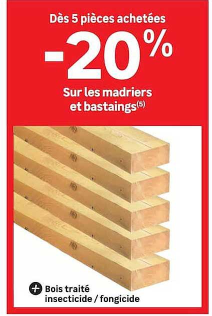 Dès 5 pièces achetées -20% Sur les madriers et bastaings(5)