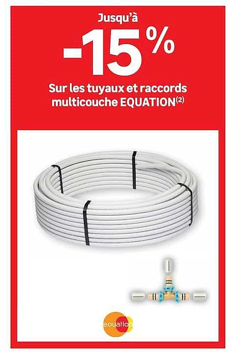 Jusqu'à -15% Sur les tuyaux et raccords multicouche EQUATION(2)