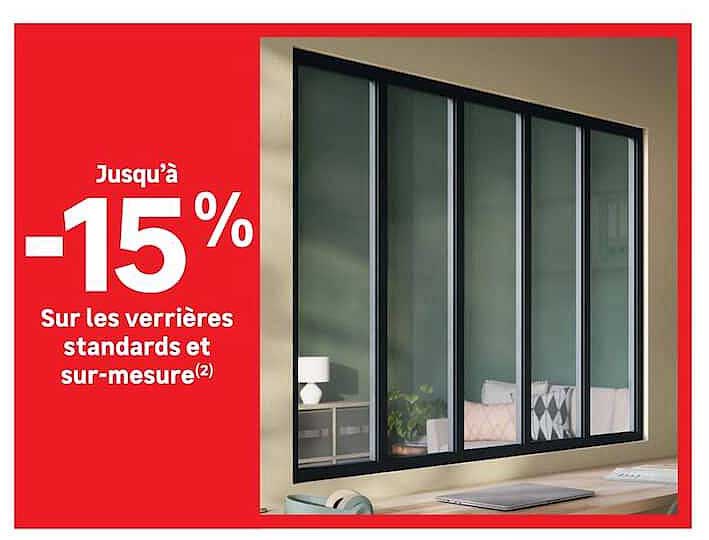 Jusqu'à -15% Sur les verrières standards et sur-mesure(2)