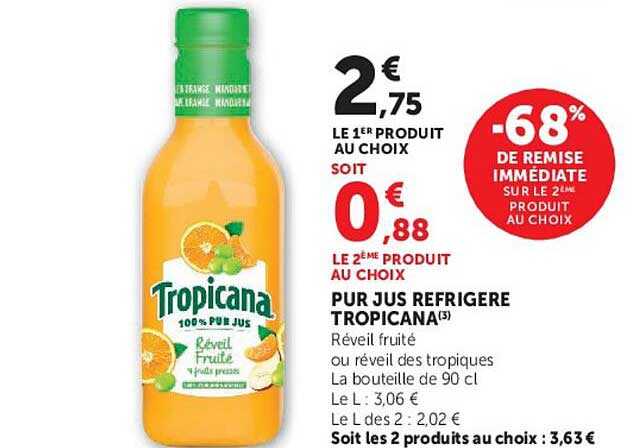 LE 1ER PRODUIT AU CHOIX SOIT 0€88 LE 2EME PRODUIT AU CHOIX PUR JUS REFRIGERE TROPICANA