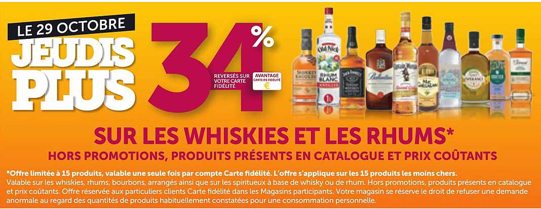 LE 29 OCTOBRE JEUDIS PLUS 3% reversés sur votre carte fidélité AVANTAGE CARTE DE FIDÉLITÉ € SUR LES WHISKIES ET LES RHUMS*
