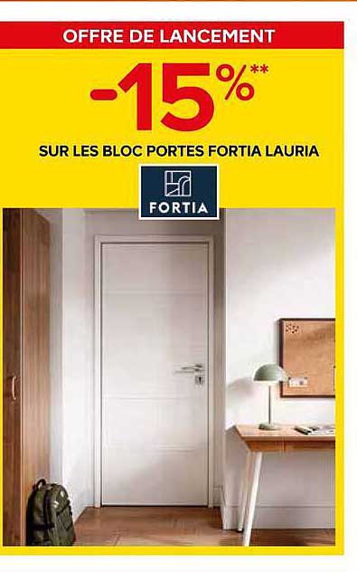 OFFRE DE LANCEMENT -15%** SUR LES BLOC PORTES FORTIA LAURIA