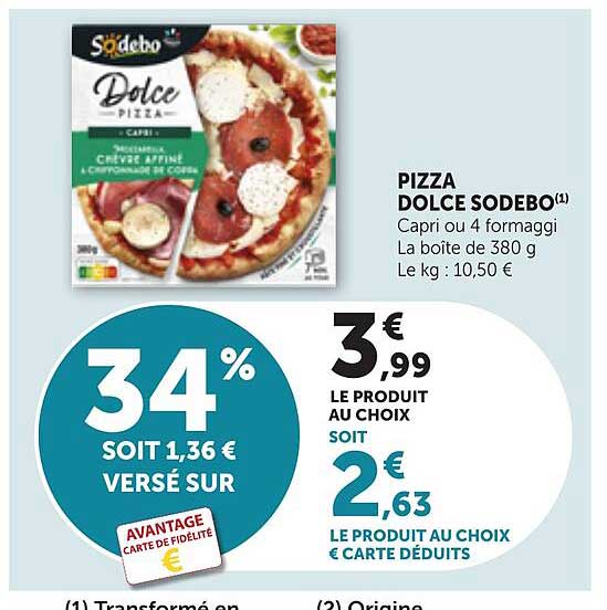 PIZZA DOLCE SODEBO(1) Capri ou 4 formaggi La boîte de 380 g Le kg : 10,50 €