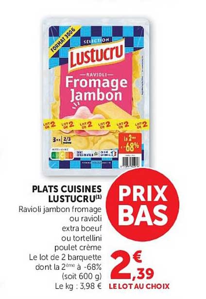 PLATS CUISINES LUSTUCRU(1) Ravioli jambon fromage ou ravioli extra boeuf ou tortellini poulet crème