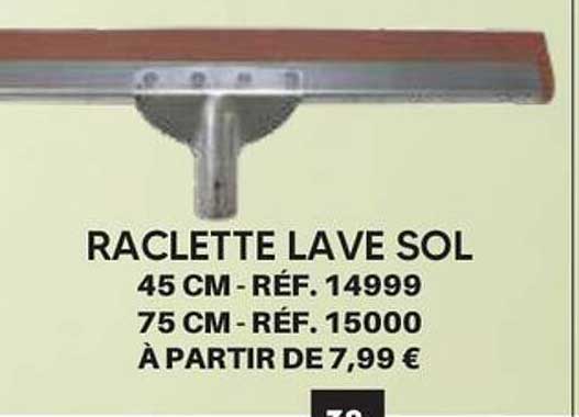 RACLETTE LAVE SOL 45 CM - RÉF. 14999 75 CM - RÉF. 15000 À PARTIR DE 7,99 €