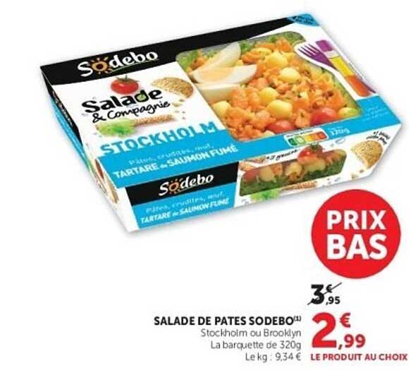 SALADE DE PATES SODEBO(1) Stockholm ou Brooklyn La barquette de 320g Le kg : 9,34 € LE PRODUIT AU CHOIX