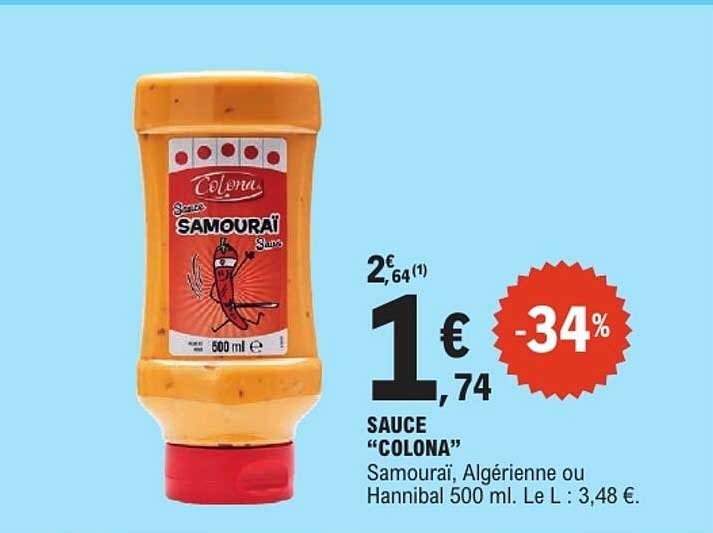 SAUCE “COLONA” Samouraï, Algérienne ou Hannibal 500 ml. Le L : 3,48 €.