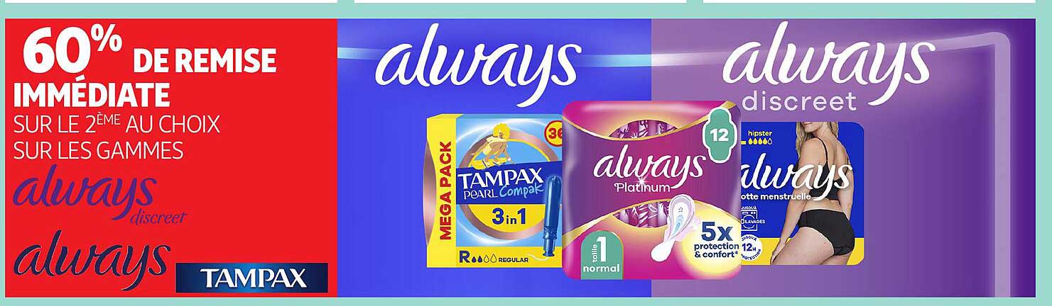 60% DE REMISE IMMEDIATE SUR LE 2ème AU CHOIX SUR LES GAMMES ALWAYS ET TAMPAX