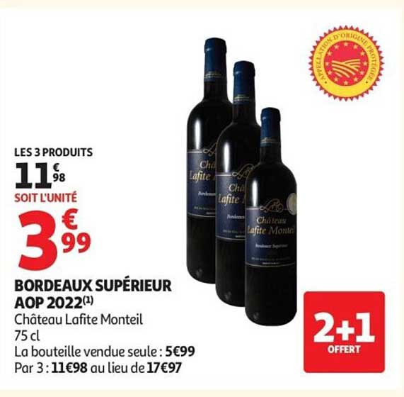 BORDEAUX SUPÉRIEUR AOP 2022(1) Château Lafite Monteil 75 cl La bouteille vendue seule : 5€99 Par 3 : 11€98 au lieu de 17€97
