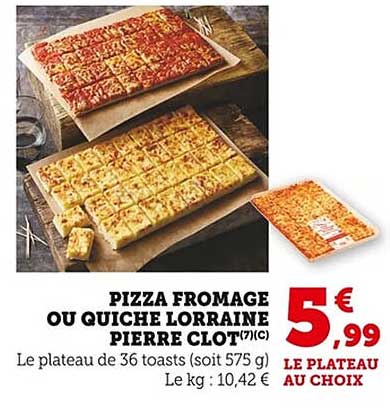 PIZZA FROMAGE OU QUICHE LORRAINE PIERRE CLOT