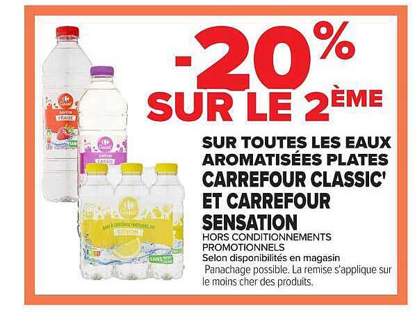 -20% SUR LE 2ÈME SUR TOUTES LES EAUX AROMATISÉES PLATES CARREFOUR CLASSIC' ET CARREFOUR SENSATION