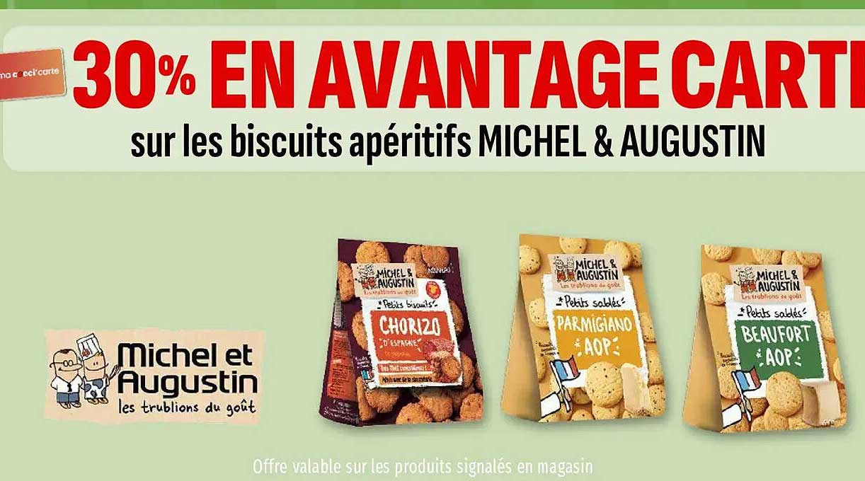 30% EN AVANTAGE CARTE sur les biscuits apéritifs MICHEL & AUGUSTIN