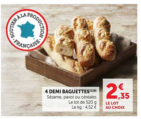 4 DEMI BAGUETTES(1)(B) Sésame, pavot ou céréales Le lot de 520 g Le kg : 4,52 €