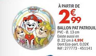 À PARTIR DE 2€99 BALLON PAT PATROUILLE