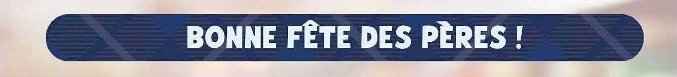 BONNE FÊTE DES PÈRES !