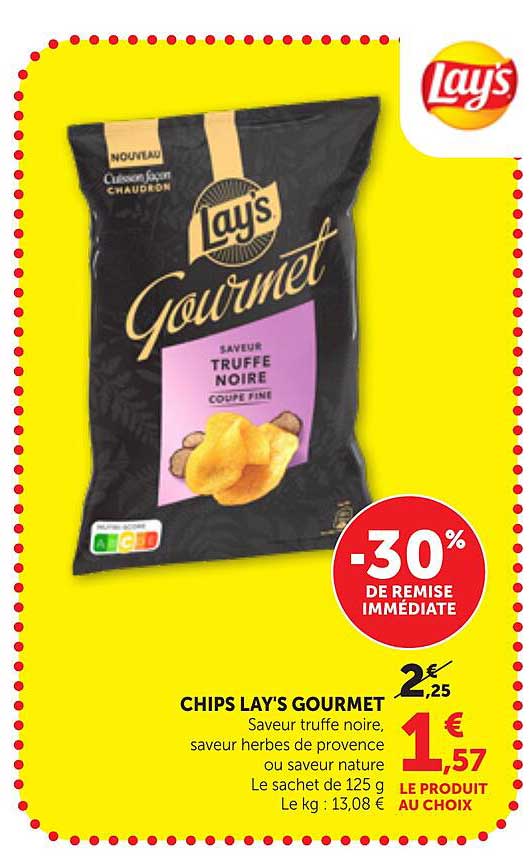 CHIPS LAY'S GOURMET Saveur truffe noire, saveur herbes de provence ou saveur nature Le sachet de 125 g Le kg : 13,08 € LE PRODUIT AU CHOIX