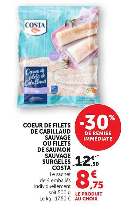 COEUR DE FILETS DE CABILLAUD SAUVAGE OU FILETS DE SAUMON SAUVAGE SURGELÉS COSTA