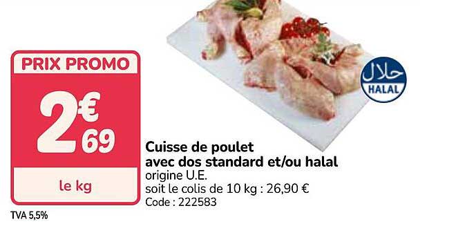Cuisses de poulet avec dos standard et/ou halal origine U.E. soit le colis de 10 kg : 26,90 € Code : 222583