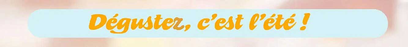 Dégustez, c'est l'été !