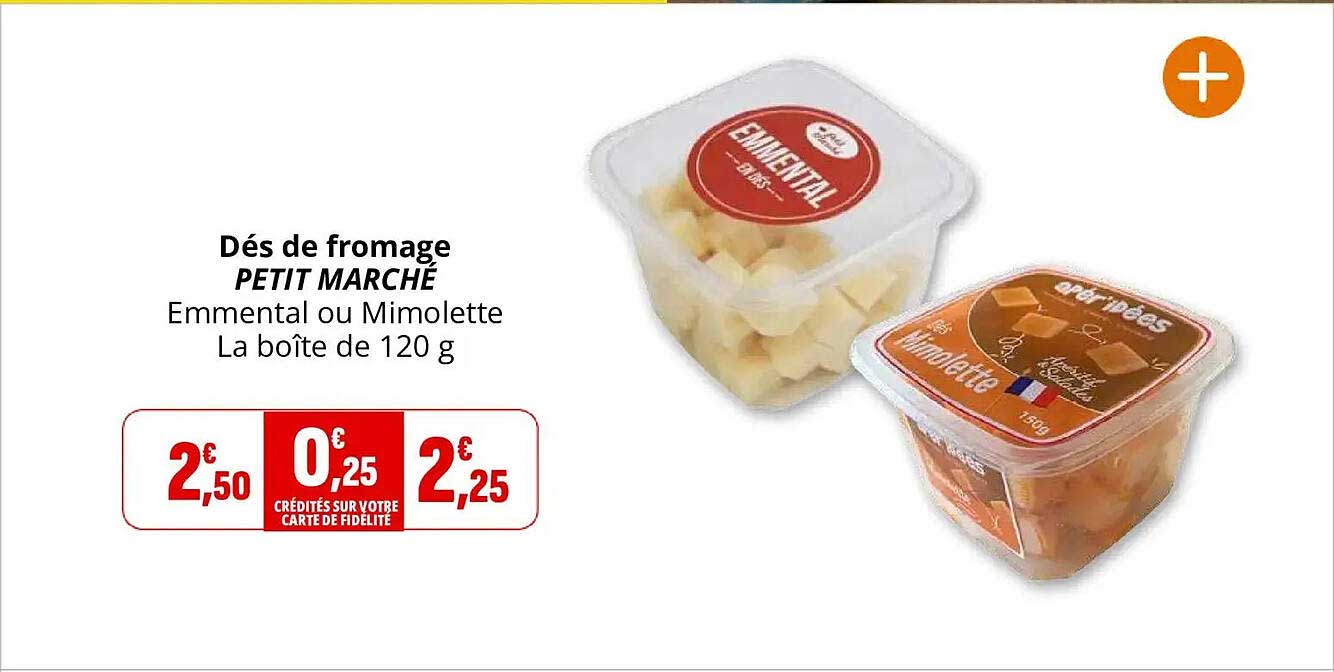 Dés de fromage PETIT MARCHÉ Emmental ou Mimolette La boîte de 120 g