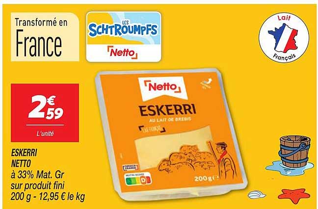ESKERRI NETTO à 33% Mat. Gr sur produit fini 200 g - 12,95 le kg