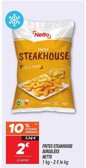 FRITES STEAKHOUSE SURGELÉES NETTO 1 kg - 2 € le kg