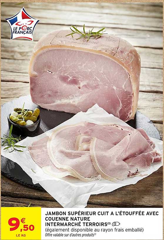 JAMBON SUPÉRIEUR CUIT A L'ÉTOUFFÉE AVEC COUENNE NATURE INTERMARCHÉ TERRROIRS (également disponible au rayon frais emballé)