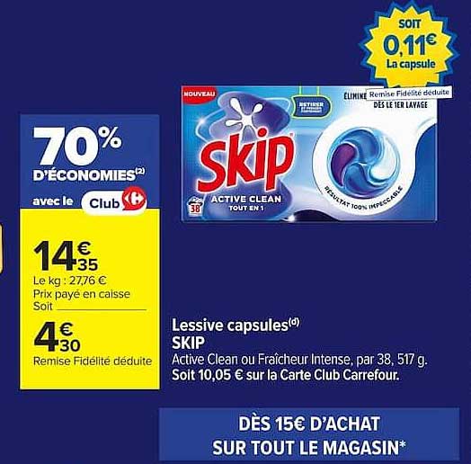 Lessive capsules SKIP Active Clean ou Fraîcheur Intense, par 38, 517 g. Soit 10,05 € sur la Carte Club Carrefour.
