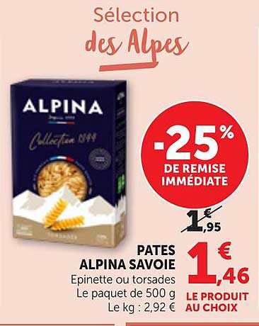 PATES ALPINA SAVOIE Epinette ou torsades Le paquet de 500 g Le kg : 2,92 €