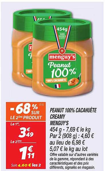 PEANUT 100% CACAHUÈTE CREAMY MENGUY'S 454 g - 7,69 € le kg Par 2 (908 g) : 4,60 € au lieu de 6,98 € 5,07 € le kg au lot