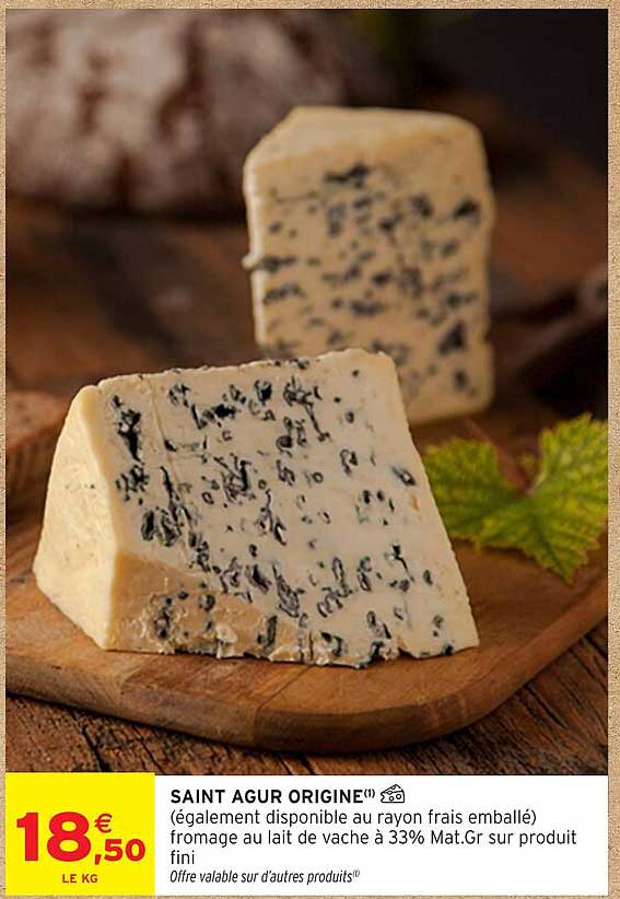 SAINT AGUR ORIGINE¹ (également disponible au rayon frais emballé) fromage au lait de vache à 33% Mat.Gr sur produit fini