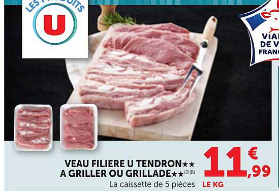 VEAU FILIERE U TENDRON** A GRILLER OU GRILLADE* 2(1)B