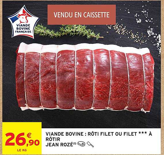 VIANDE BOVINE : RÔTI FILET OU FILET *** À RÔTIR JEAN ROZÉ