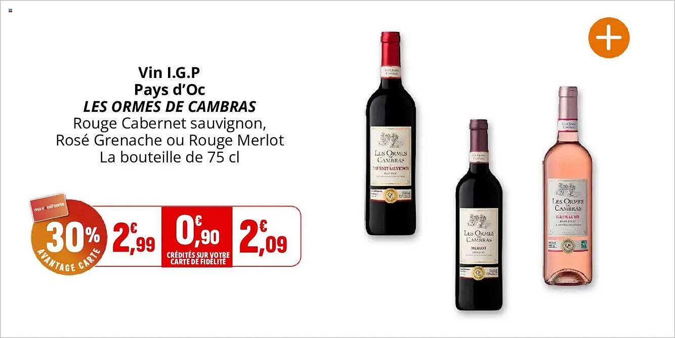 Vin I.G.P Pays d’Oc LES ORMES DE CAMBRAS Rouge Cabernet sauvignon, Rosé Grenache ou Rouge Merlot La bouteille de 75 cl