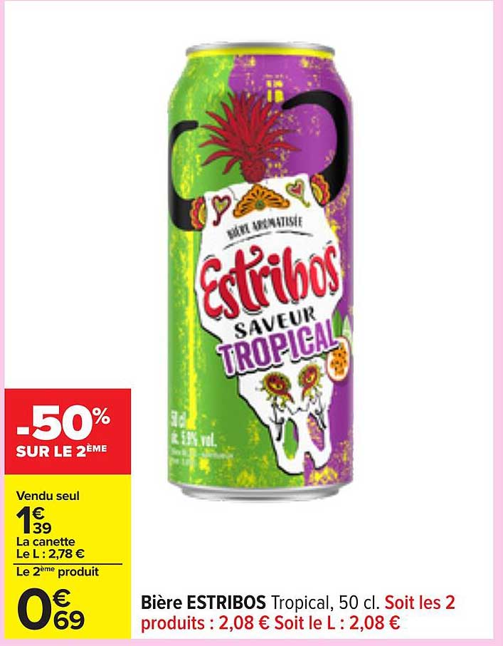 Bière ESTRIBOS Tropical, 50 cl. Soit les 2 produits : 2,08 € Soit le L : 2,08 €