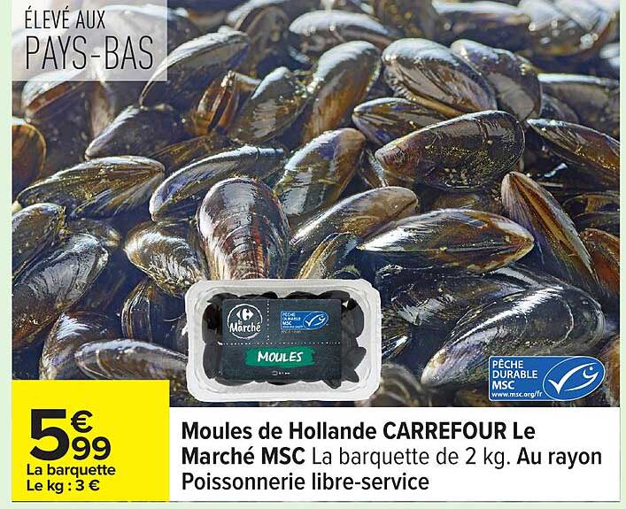 Moules de Hollande CARREFOUR Le Marché MSC La barquette de 2 kg. Au rayon Poissonnerie libre-service