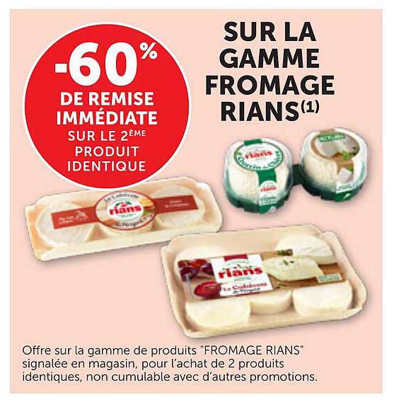 -60% DE REMISE IMMÉDIATE SUR LE 2ÈME PRODUIT IDENTIQUE SUR LA GAMME FROMAGE RIANS(1)