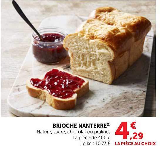 BRIOCHE NANTERRE(1) Nature, sucre, chocolat ou pralines La pièce de 400 g Le kg : 10,73 €