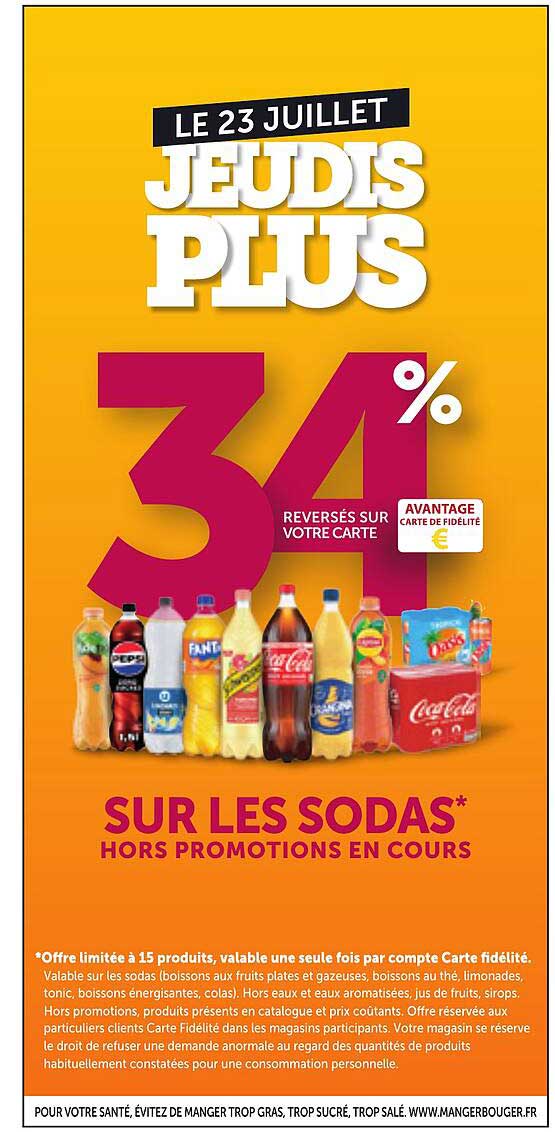 LE 23 JUILLET JEUDIS PLUS 34% REVERSES SUR VOTRE CARTE AVANTAGE CARTE DE FIDÉLITÉ SUR LES SODAS* HORS PROMOTIONS EN COURS