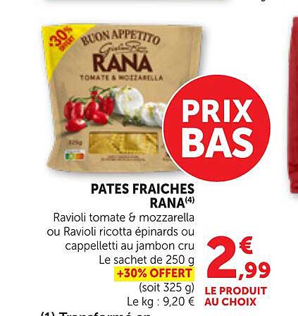 PATES FRAICHES RANA(4) Ravioli tomate & mozzarella ou Ravioli ricotta épinards ou cappelletti au jambon cru Le sachet de 250 g +30% OFFERT (soit 325 g) LE PRODUIT AU CHOIX