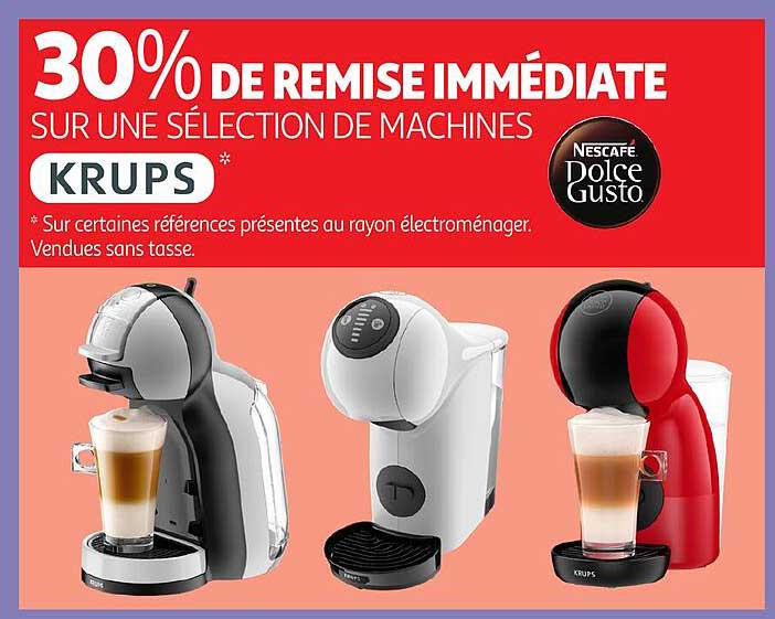 30% DE REMISE IMMEDIATE SUR UNE SELECTION DE MACHINES KRUPS