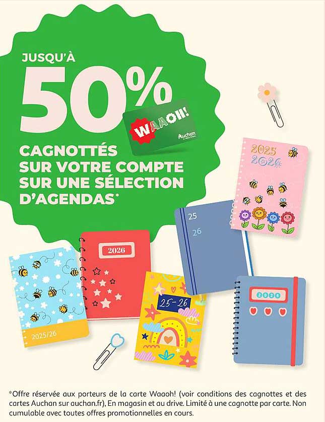 JUSQU'À 50% CAGNOTTÉS SUR VOTRE COMPTE SUR UNE SÉLECTION D'AGENDAS*