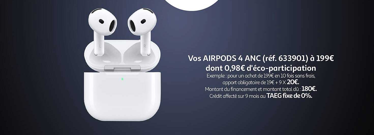 Vos AIRPODS 4 ANC (réf. 633901) à 199€ dont 0,98€ d’éco-participation