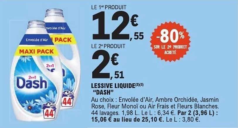 LE 1er PRODUIT 12€55
LE 2e PRODUIT 2€51
LESSIVE LIQUIDE (2X3) “DASH”