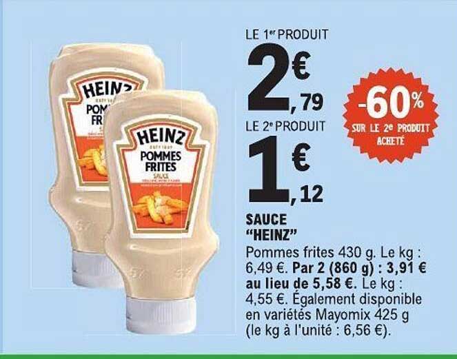 LE 1er PRODUIT 2,79€ LE 2e PRODUIT 1,12€ SAUCE “HEINZ”