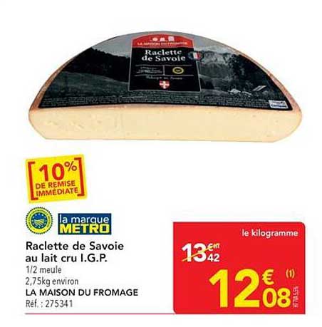 Raclette de Savoie au lait cru I.G.P. 1/2 meule 2,75kg environ LA MAISON DU FROMAGE Réf. : 275341